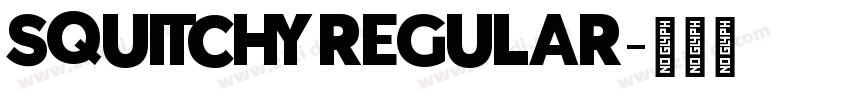 SQUITCHY REGULAR字体转换 SQUITCHY REGULAR字体转换